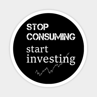 stop consuming start investing Magnet